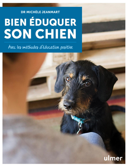 Bien éduquer son chien — Avec les méthodes d’éducation positive
