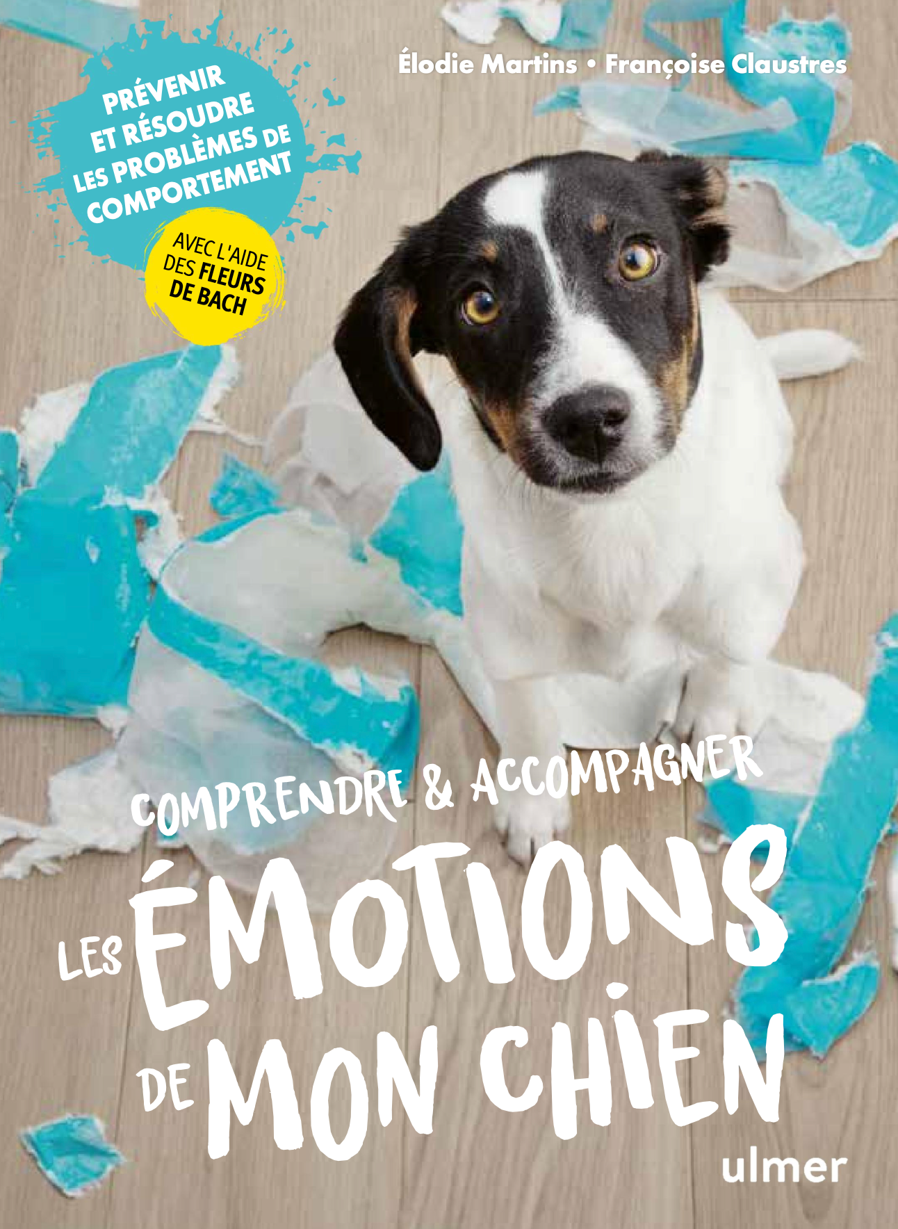 Comprendre et accompagner les émotions de mon chien — Prévenir et résoudre les problèmes de comportement avec les Fleurs de Bach