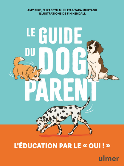 Le guide du dog parent — L’éducation par le « oui » !