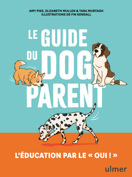 Le guide du dog parent — L’éducation par le « oui » !