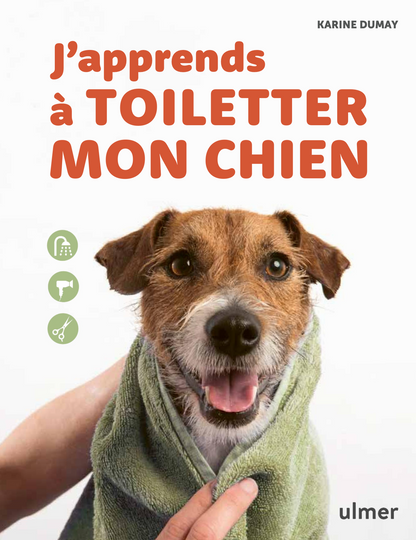 J’apprends à toiletter mon chien — Prendre soin de son chien entre 2 séances chez un professionnel